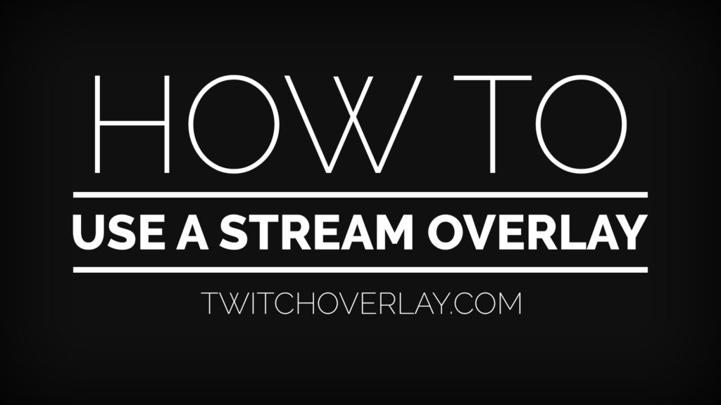 how to use a stream overlay - Twitch Overlay