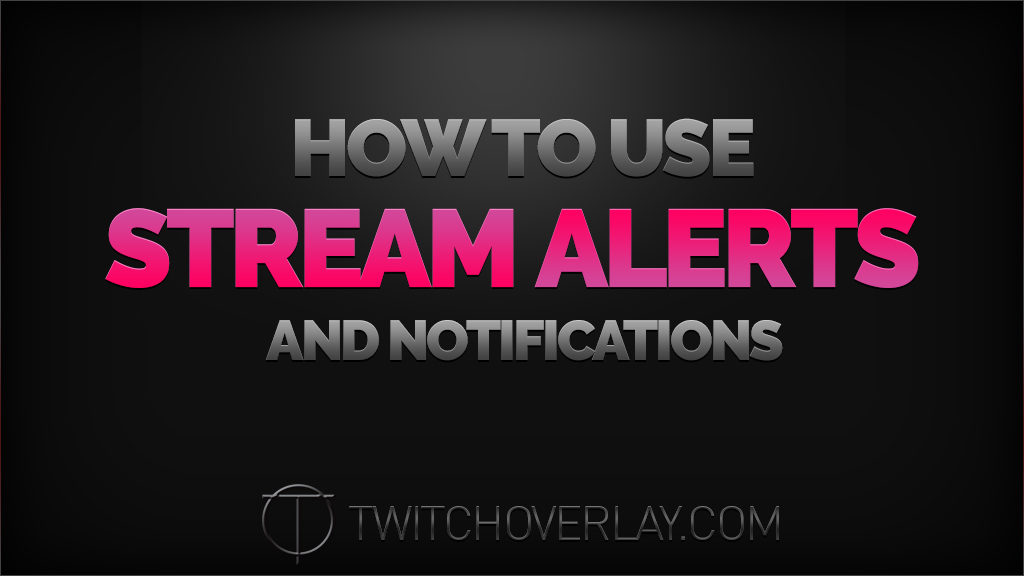 How to use Stream Alerts & Notifications - Twitch Overlay