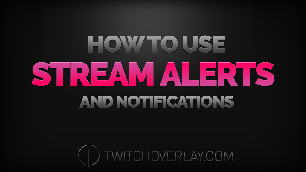 How to use Stream Alerts & Notifications | Twitch Overlay