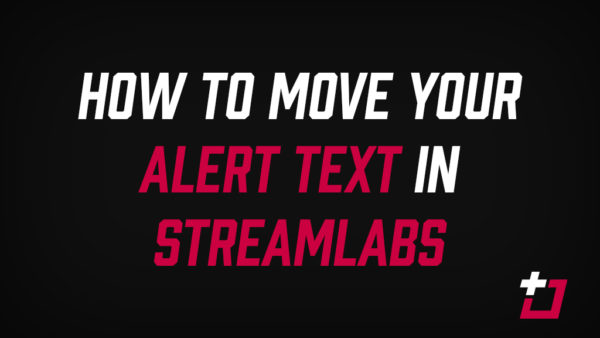 Move your Twitch Alerts text in Streamlabs