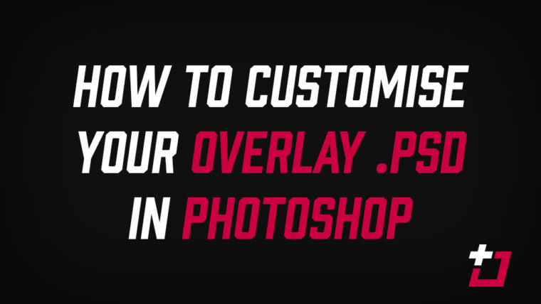 How to customise your overlay .PSD in Photoshop