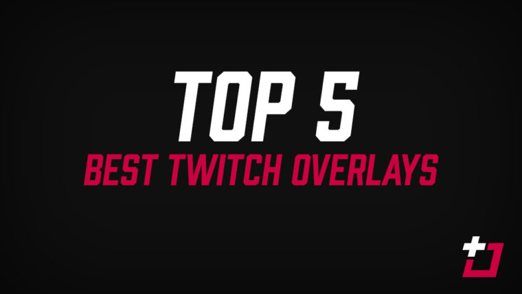 Top 5 Best Twitch Overlays
