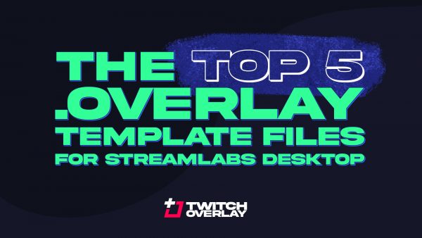 Top 5 .OVERLAY Import Files for Streamlabs Desktop