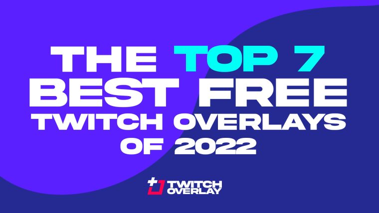 Top 7 Best Free Twitch Overlays of 2022
