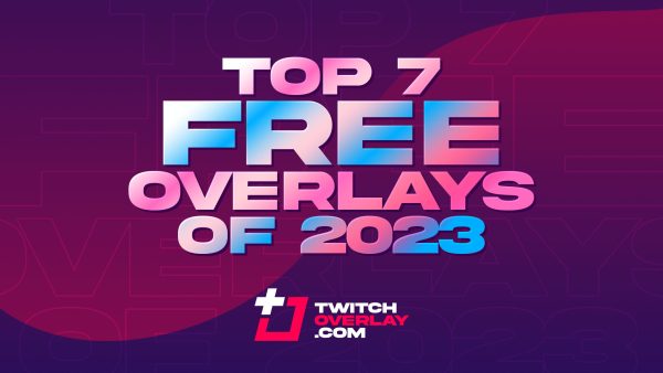 Top 7 Best Free Twitch Overlays [Updated 2023]